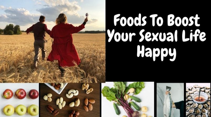 Foods To Boost Your Sexual Life Happy