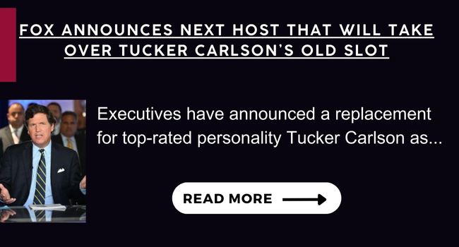 Fox Announces Next Host That Will Take Over Tucker Carlsons Old Slot