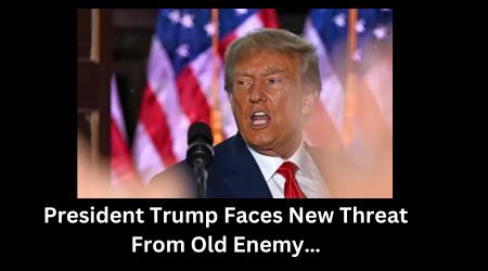 President Trump Faces New Threat From Old Enemy…
