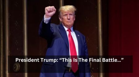President Trump: “This Is The Final Battle…”