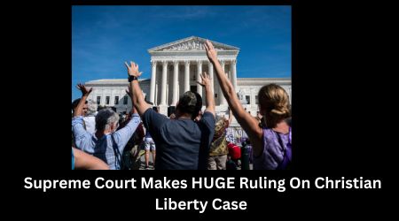 Supreme Court Makes HUGE Ruling On Christian Liberty Case