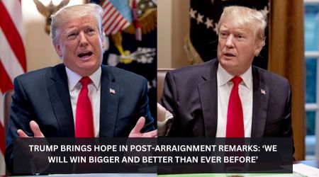TRUMP BRINGS HOPE IN POST ARRAIGNMENT REMARKS ‘WE WILL WIN BIGGER AND BETTER THAN EVER BEFORE