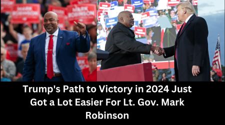 Trump's Path to Victory in 2024 Just Got a Lot Easier For Lt. Gov. Mark Robinson