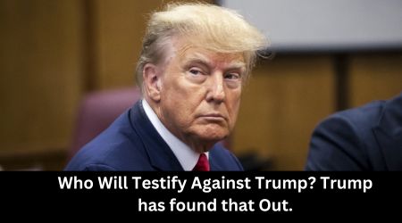 Who Will Testify Against Trump? Trump has found that Out.