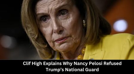 Clif High Explains Why Nancy Pelosi Refused Trump’s National Guard