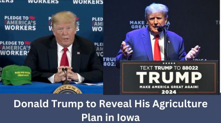 Donald Trump to Reveal His Agriculture Plan in Iowa