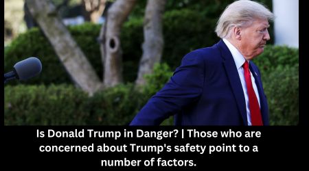 Is Donald Trump in Danger? | Those who are concerned about Trump's safety point to a number of factors.