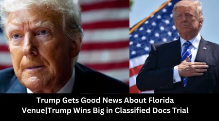 Trump Gets Good News About Florida Venue|Trump Wins Big in Classified Docs Trial