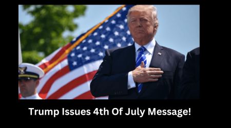 Trump Issues 4th Of July Message!