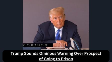 Trump Sounds Ominous Warning Over Prospect of Going to Prison