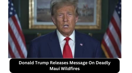 Donald Trump Releases Message On Deadly Maui Wildfires