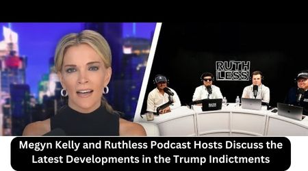 Megyn Kelly and Ruthless Podcast Hosts Discuss the Latest Developments in the Trump Indictments