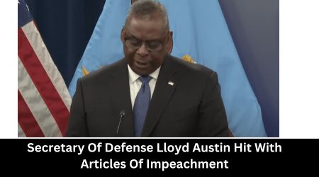 Secretary Of Defense Lloyd Austin Hit With Articles Of Impeachment