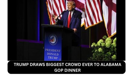 TRUMP DRAWS BIGGEST CROWD EVER TO ALABAMA GOP DINNER