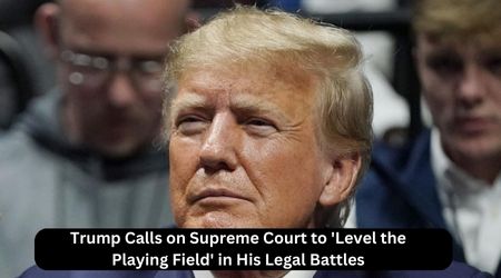 Trump Calls on Supreme Court to 'Level the Playing Field' in His Legal Battles