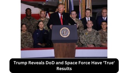 Trump Reveals DoD and Space Force Have 'True' Results