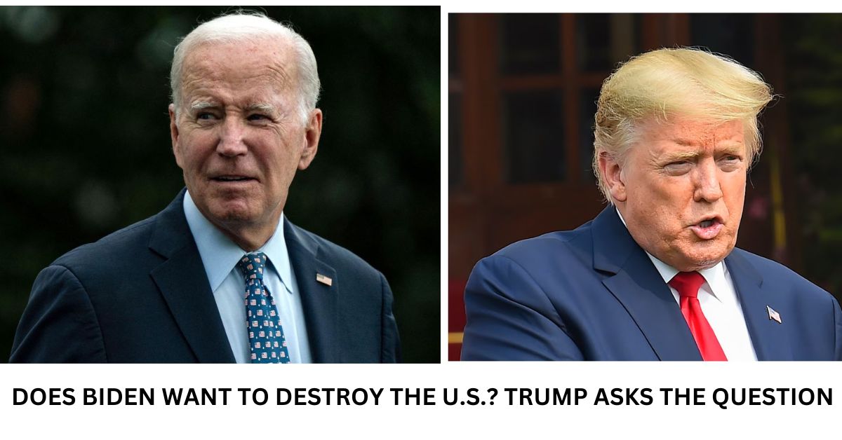 DOES BIDEN WANT TO DESTROY THE U.S. TRUMP ASKS THE QUESTION