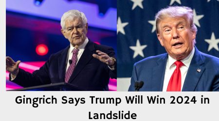 Gingrich Says Trump Will Win 2024 in Landslide