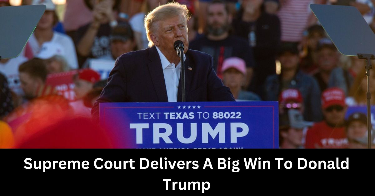 Supreme Court Delivers A Big Win To Donald Trump