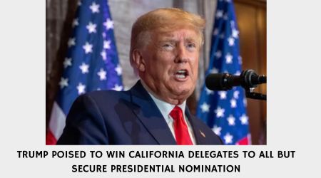 TRUMP POISED TO WIN CALIFORNIA DELEGATES TO ALL BUT SECURE PRESIDENTIAL NOMINATION