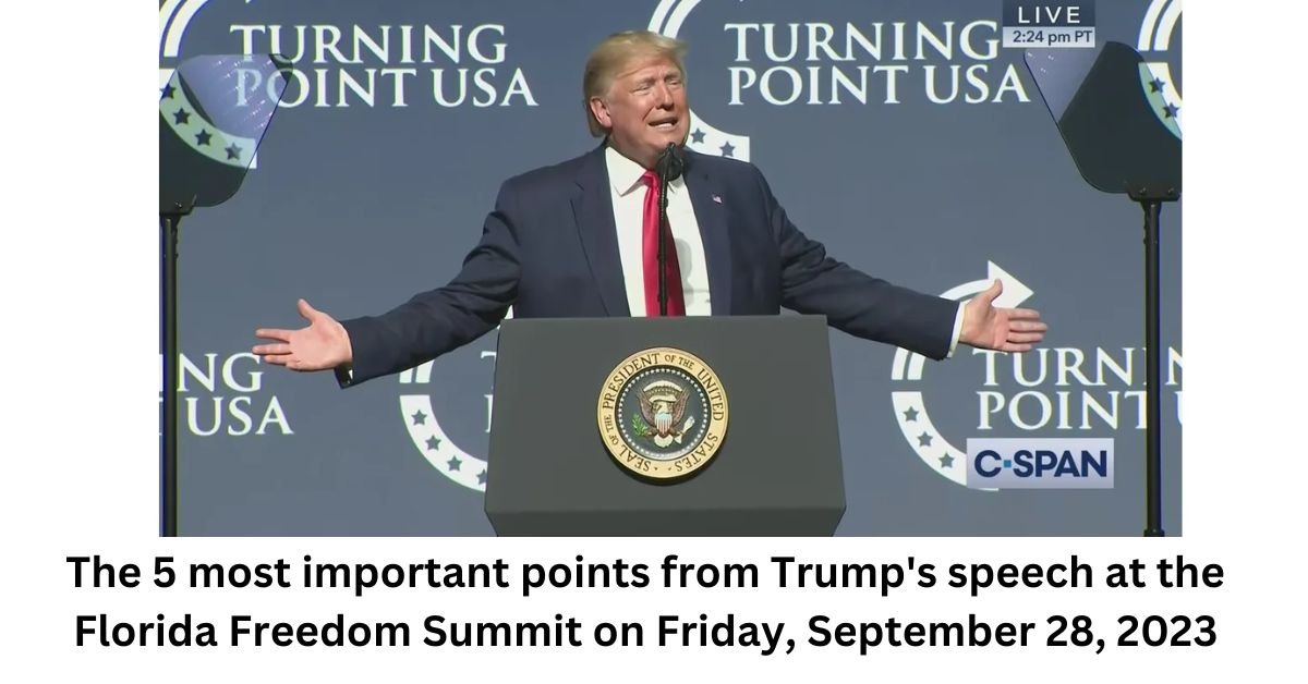 The 5 most important points from Trumps speech at the Florida Freedom Summit on Friday September 28 2023