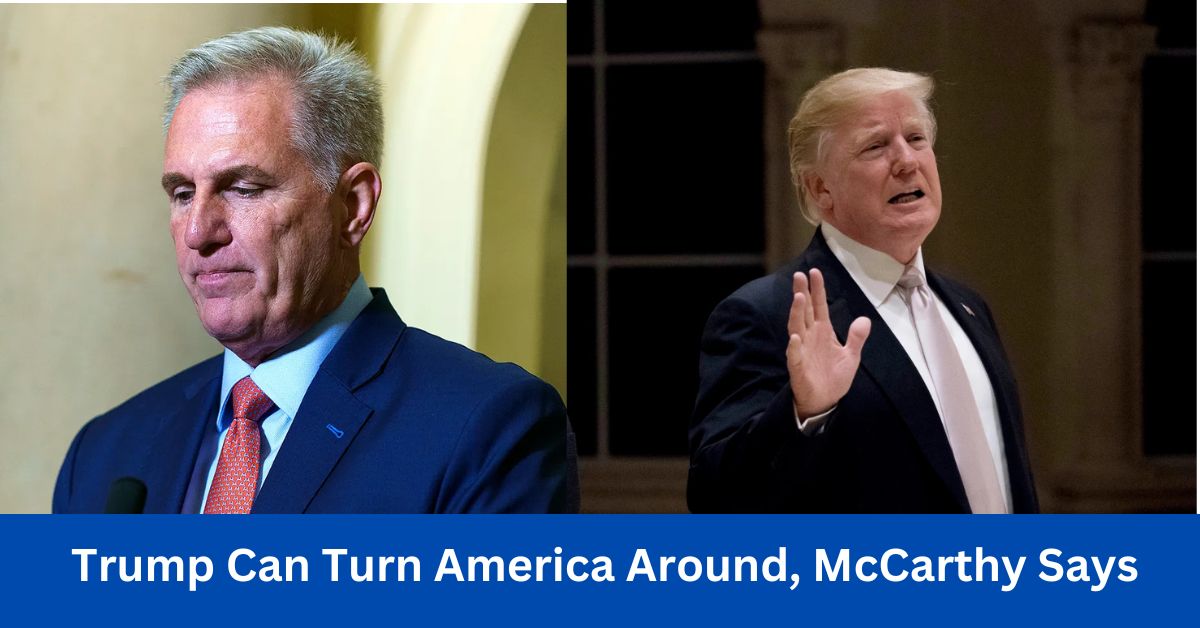 Trump Can Turn America Around McCarthy Says
