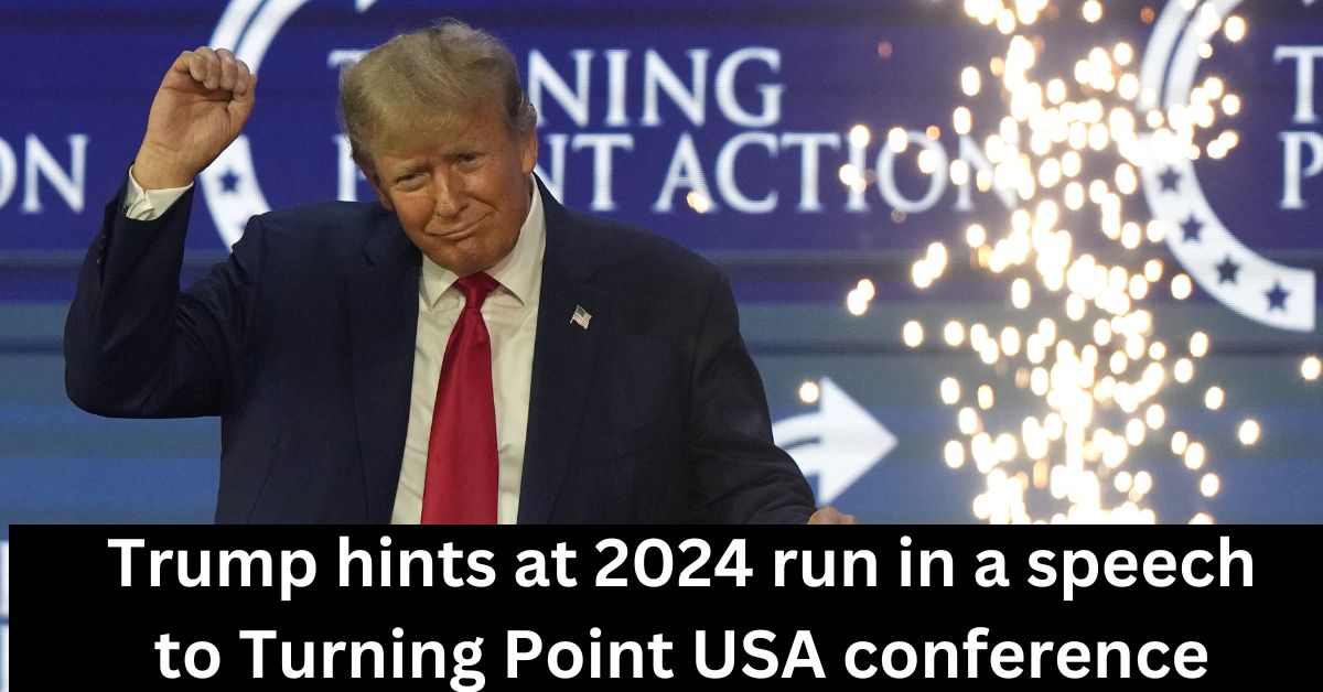 Trump Hints At 2024 Run In A Speech To Turning Point USA Conference