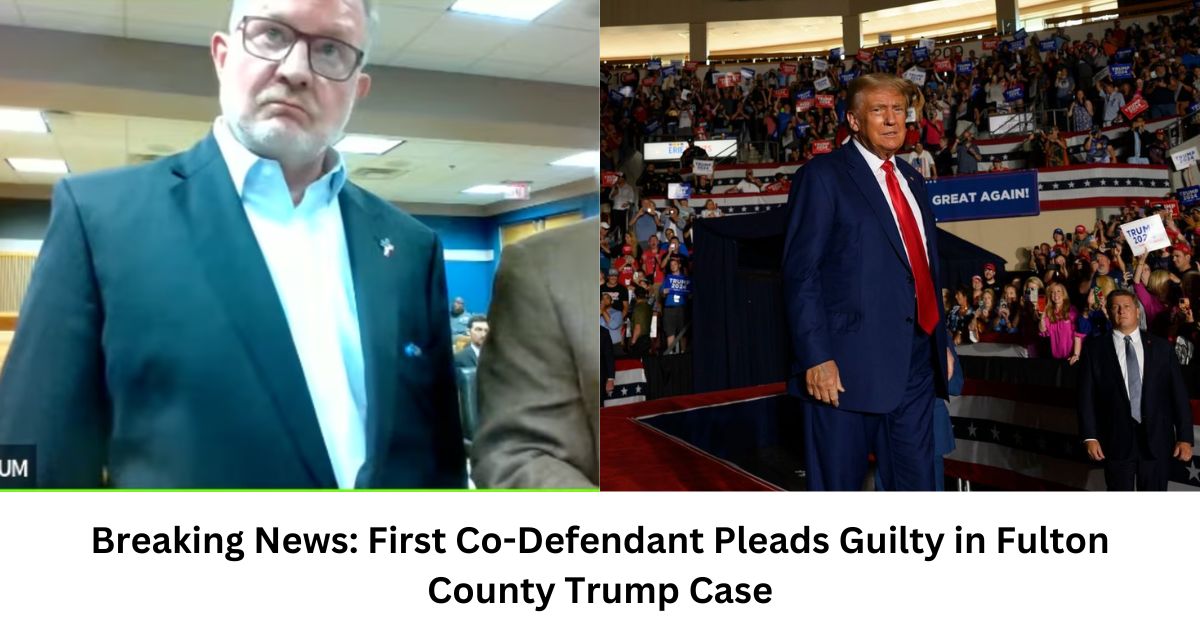Breaking News First Co Defendant Pleads Guilty in Fulton County Trump Case