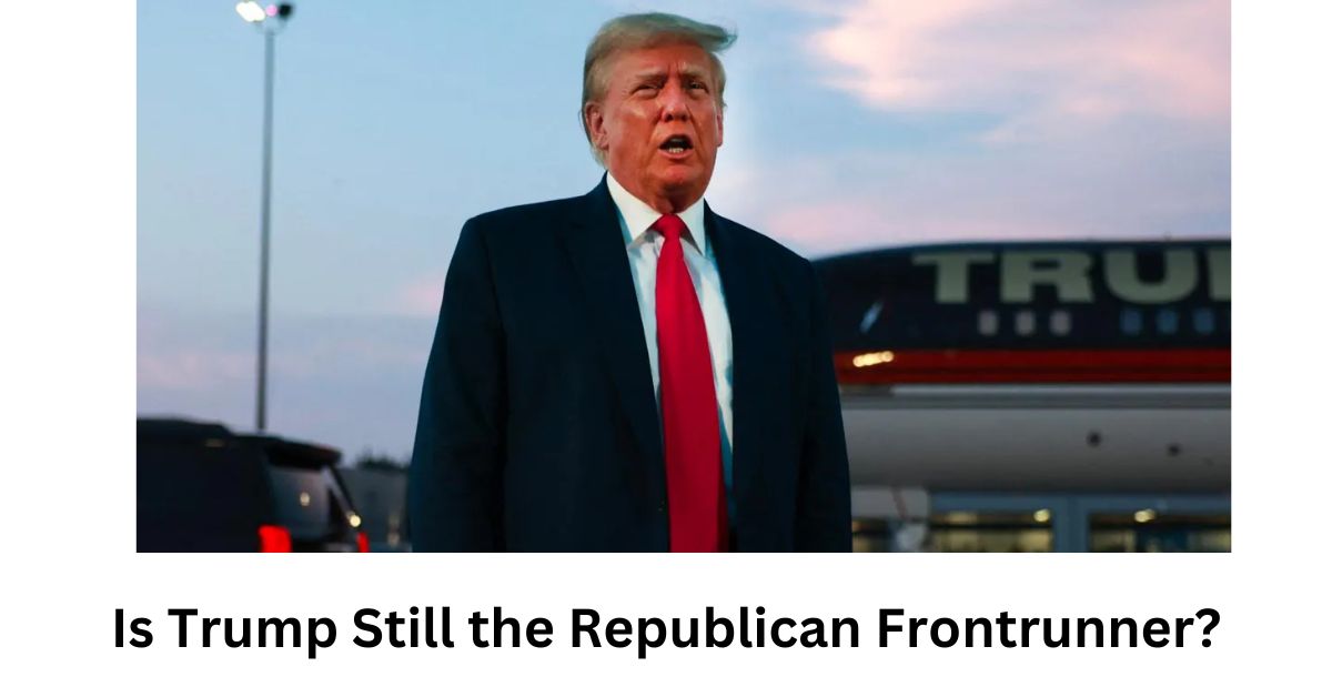 Is Trump Still the Republican Frontrunner