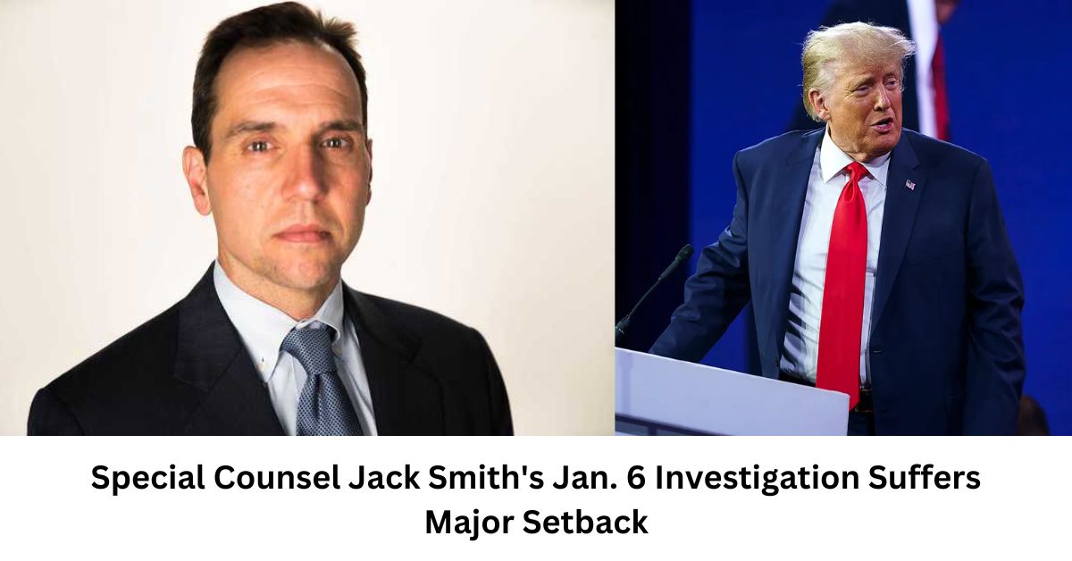 Special Counsel Jack Smiths Jan. 6 Investigation Suffers Major Setback