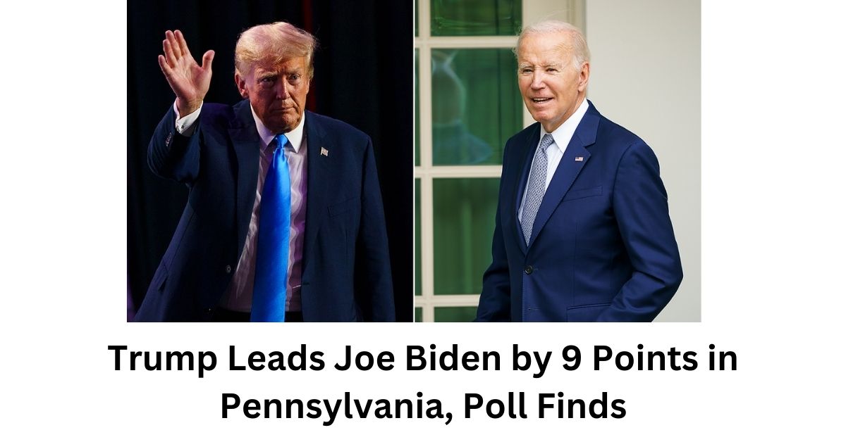 Trump Leads Joe Biden by 9 Points in Pennsylvania Poll Finds
