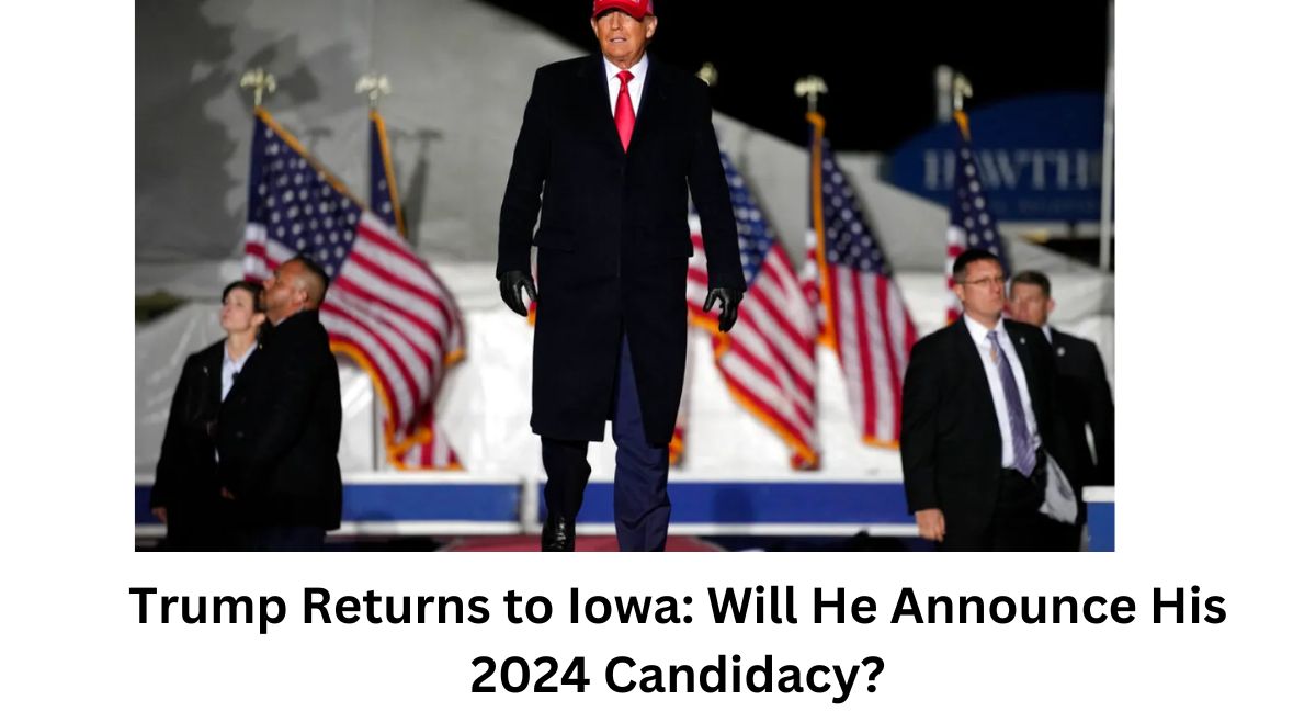 Trump Returns to Iowa Will He Announce His 2024 Candidacy