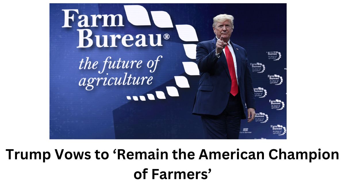 Trump Vows to ‘Remain the American Champion of Farmers’