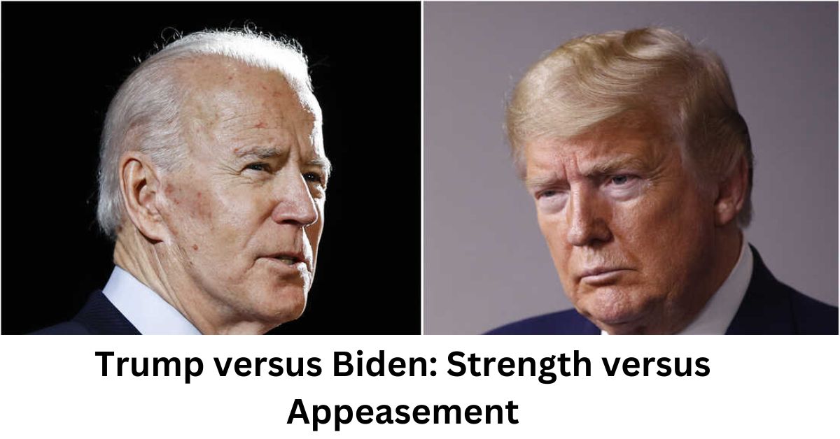 Trump versus Biden Strength versus Appeasement 1