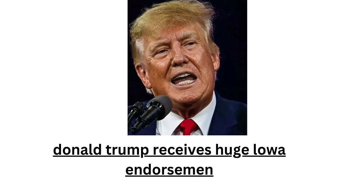 donald trump receives huge lowa endorsemen