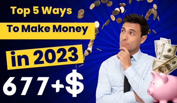 top 5 ways to make money in 2023 1