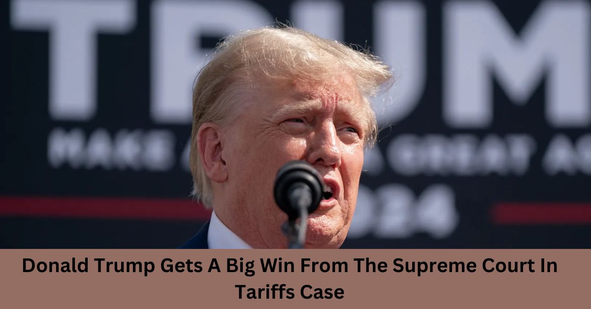 Donald Trump Gets A Big Win From The Supreme Court In Tariffs Case