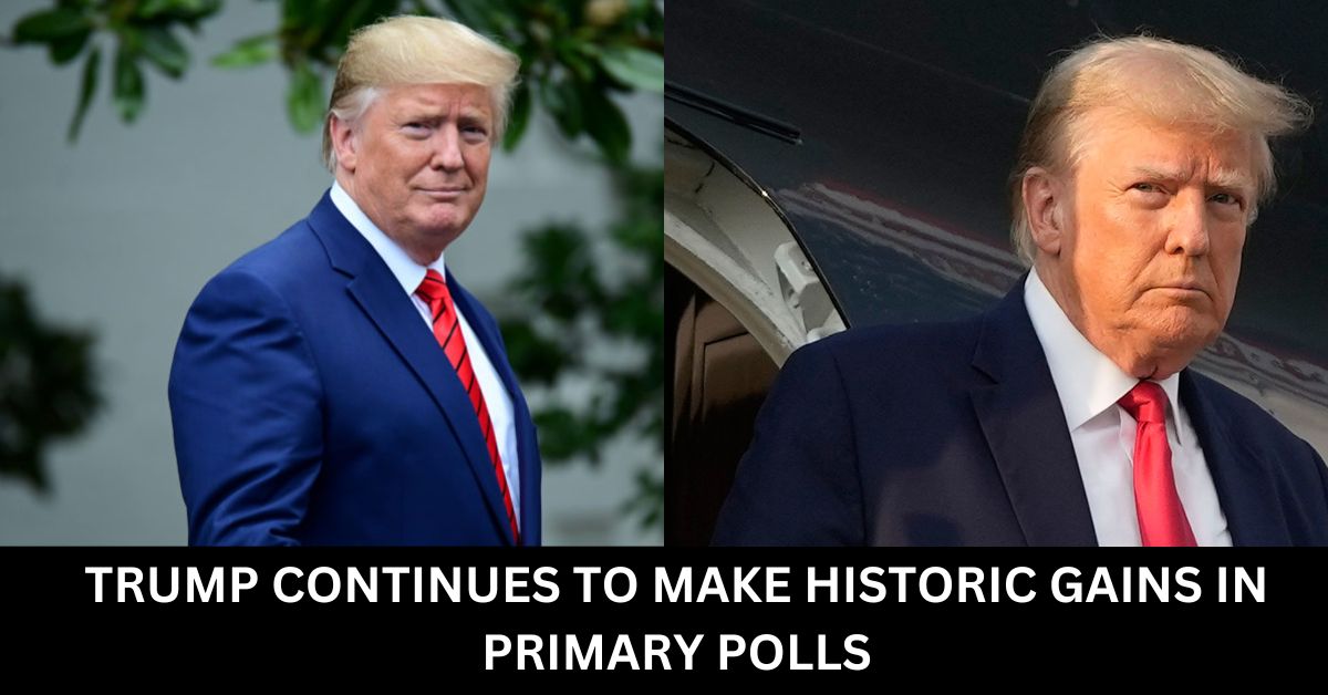 TRUMP CONTINUES TO MAKE HISTORIC GAINS IN PRIMARY POLLS