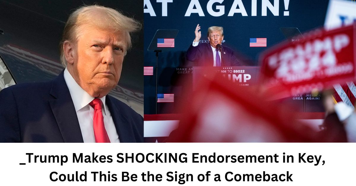 _Trump Makes SHOCKING Endorsement in Key, Could This Be the Sign of a Comeback