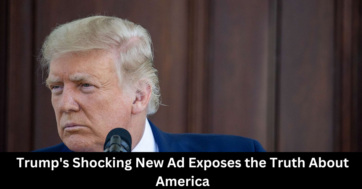 Trumps Shocking New Ad Exposes the Truth About America