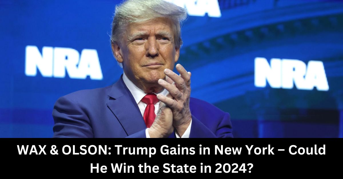 WAX OLSON Trump Gains in New York – Could He Win the State in 2024