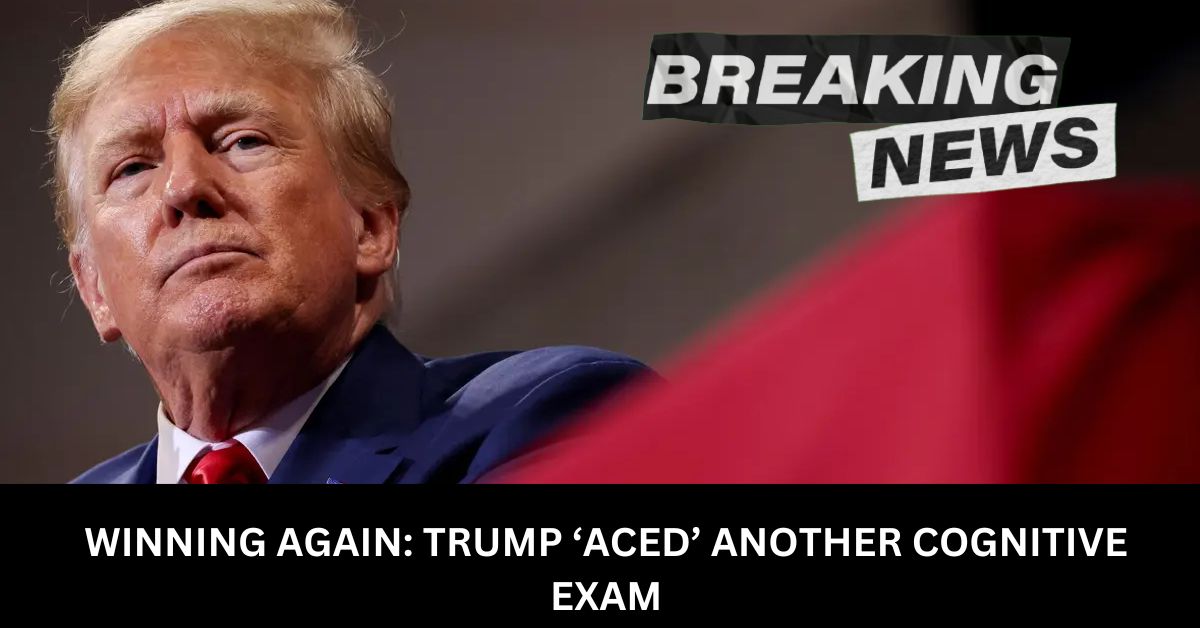 WINNING AGAIN TRUMP ‘ACED ANOTHER COGNITIVE EXAM