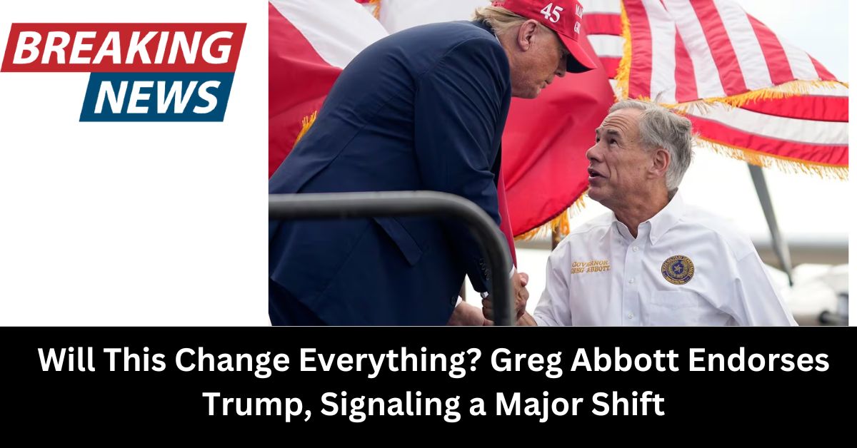 Will This Change Everything Greg Abbott Endorses Trump, Signaling a Major Shift