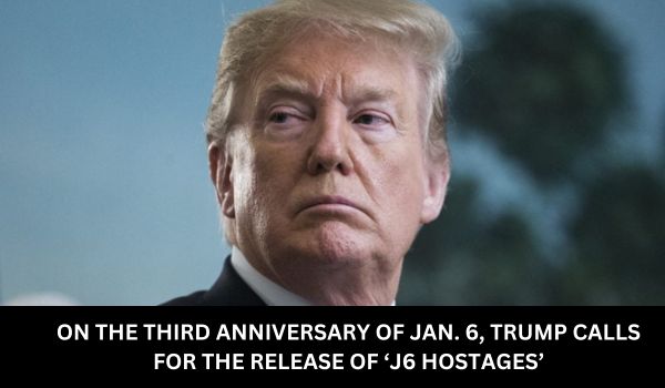 ON THE THIRD ANNIVERSARY OF JAN. 6 TRUMP CALLS FOR THE RELEASE OF ‘J6 HOSTAGES
