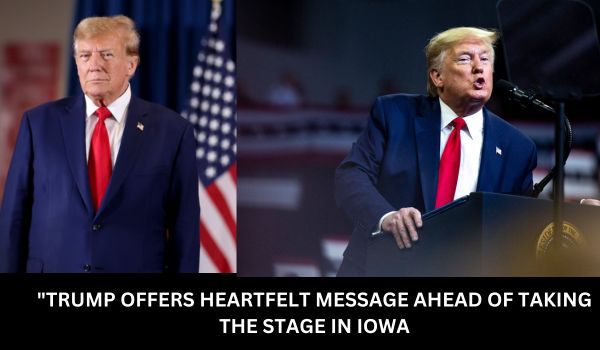 TRUMP OFFERS HEARTFELT MESSAGE AHEAD OF TAKING THE STAGE IN IOWA