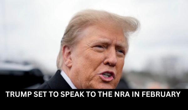 TRUMP SET TO SPEAK TO THE NRA IN FEBRUARY