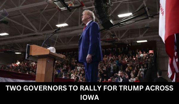 TWO GOVERNORS TO RALLY FOR TRUMP ACROSS IOWA