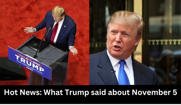 Hot News What Trump said about November 5