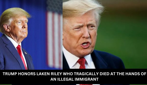 TRUMP HONORS LAKEN RILEY WHO TRAGICALLY DIED AT THE HANDS OF AN ILLEGAL IMMIGRANT