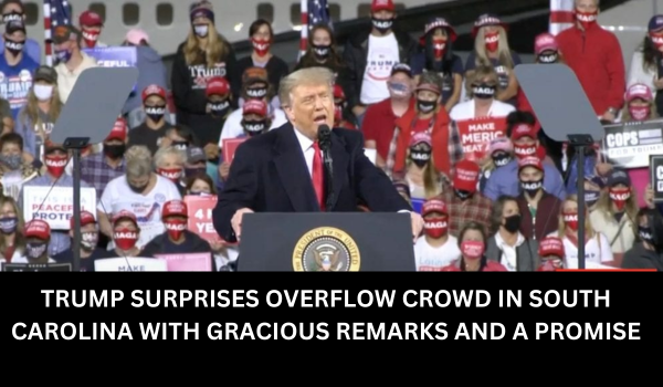 TRUMP SURPRISES OVERFLOW CROWD IN SOUTH CAROLINA WITH GRACIOUS REMARKS AND A PROMISE